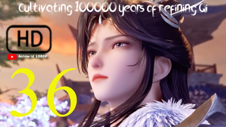 Cultivating 100000 Years Episode 36 Sub indo [ HD 1080P ]