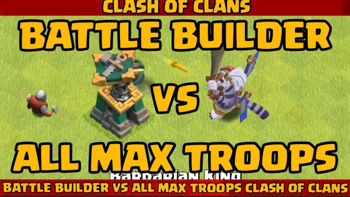 BATTLE BUILDER VS ALL MAX TROOPS COC
