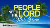 People Need The Lord - Steve Green [With Lyrics]