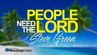 People Need The Lord - Steve Green [With Lyrics]