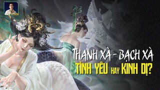 TRUYỀN THUYẾT THANH XÀ BẠCH XÀ VÀ SỰ THẬT RÙNG RỢN PHÍA SAU