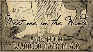 Meet me in the Woods - [COMPLETE 48 hour Warrior Cats M.A.P]