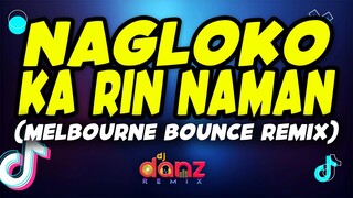 Nagloko Ka Rin Naman ( DjDanz Remix ) ( Bounce Remix ) - Tiktok Viral Remix