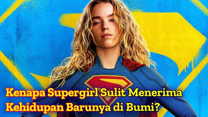 Kenapa Supergirl Sulit Menerima Kehidupan Barunya di Bumi? | Kisah Kara Zor-El