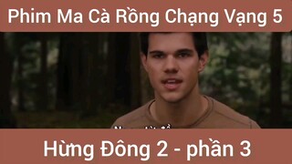 Phim ma cà rồng chạng vạng 5 Hùng Đông 2 phần 3