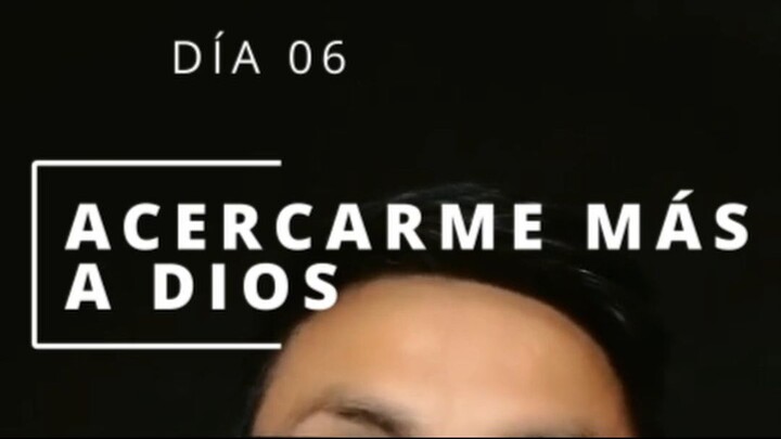 DÍA 06 ACERCÁNDOME MÁS A DIOS