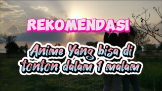 Rekomendasi Anime yang bisa di tonton marathon dalam 1 malam