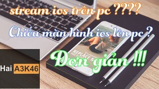 CHIẾU MÀN HÌNH CỦA IOS SANG PC ĐỂ STREAM GAME CHUYÊN NGHIỆP ?? QUÁ ĐƠN GIẢN ( HƯỚNG DẪN ) | HAIA3K46