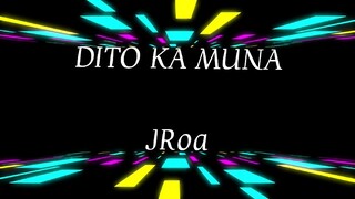 DITO KA MUNA - JRoa