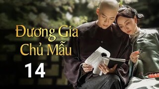 Đương Gia Chủ Mẫu - Tập 14 [Lồng Tiếng] Tưởng Cần Cần, Trương Huệ Văn, Dương Dung, Trung |Asia Drama