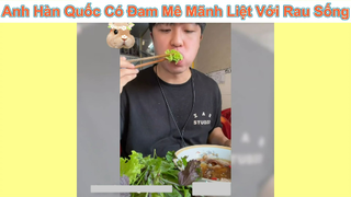 Anh zai Hàn Quốc có niềm đam mê với rau sống Việt Nam #funny #haihuoc