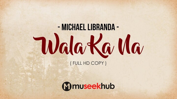 Michael Libranda - Wala Ka Na [ FULL HD ] Lyrics 🎵