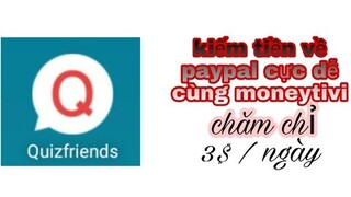 APP QUIZ FRIENDS - làm nhiệm vụ mỗi ngày - kiếm tiền rút về paypal