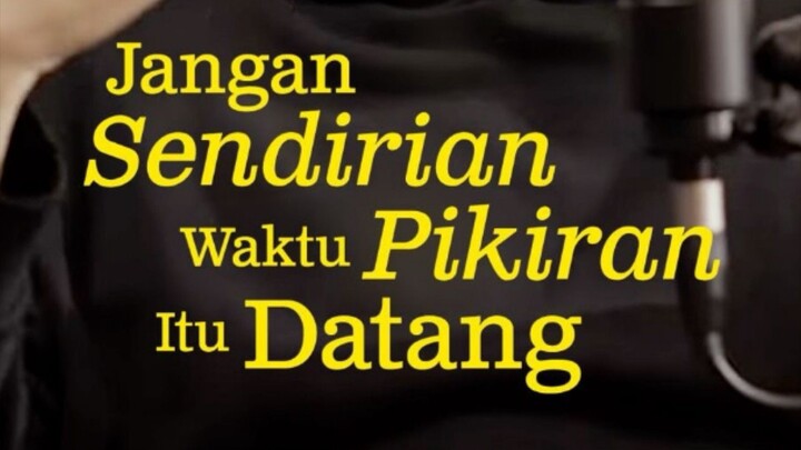 Jangan Sendirian Waktu Pikiran Itu Datang