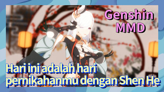 [Genshin Impact, MMD] Hari ini adalah hari pernikahanmu dengan Shen He