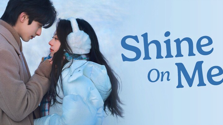 [CDrama] SHINE ON ME - Drama Romantis China Yang Lagi Viral!!!