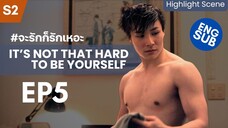 Ep.5 S2 ❤️ BL Series | It’s Not That Hard To Be Yourself  | Call It What You Want