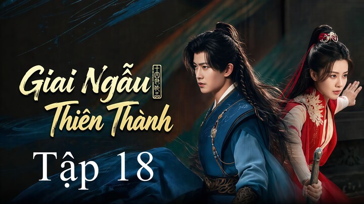 Giai Ngẫu Thiên Thành (Fate Chooses You) Full HD - Tập 18 (Thuyết Minh)