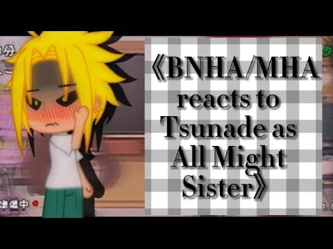 《BNHA/MHA reacts to Tsunade as All Might Sister》