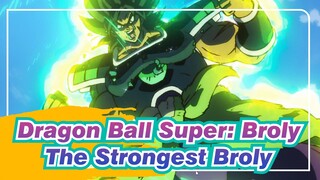 Dragon Ball Super: Broly
The Strongest Broly