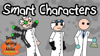 SMART CHARACTERS  - Terrible Writing Advice