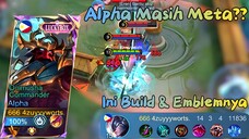 Alpha Masih Meta?? | Ini Dia Build & Emblemnya | Tutorial Alpha Meta Sekarang