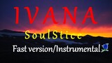 IVANA  - SOULSTICE (FAST version Instrumental)