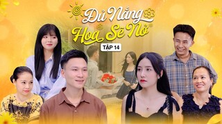 ĐỦ NẮNG HOA SẼ NỞ - TẬP 14 | Phim Tình Cảm Thanh Xuân Gãy TV