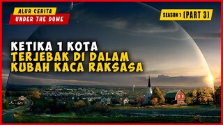 (PART 3) Ketika 1 Kota Terjebak Di Dalam Dinding Kaca Raksasa | ALUR CERITA UNDER  THE DOME SEASON 1