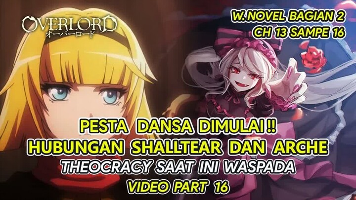HUBUNGAN SHALLTEAR DAN ARCHE ! PESTA DIMULAI !! -- BAHAS TUNTAS OVERLORD UNTUK VERSI WNnya (PART 16)