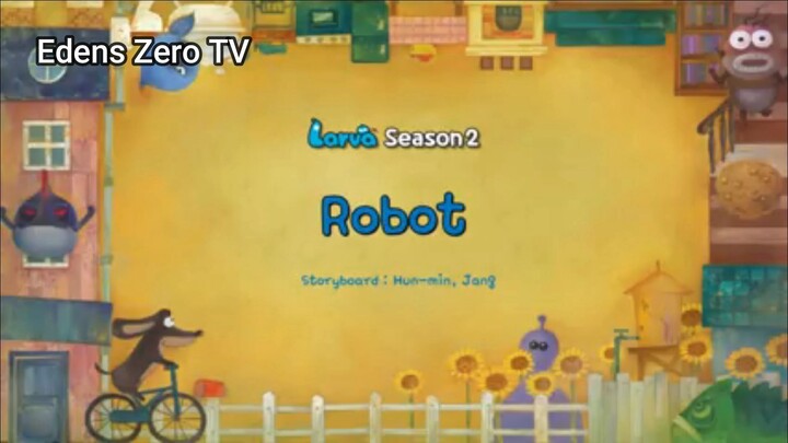 Larva 2 (Ep 3) Robot #Larva2