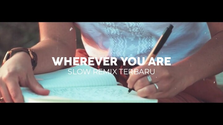 DJ SLOW !!! WHEREVER YOU ARE - TERBARU ENAK DIDENGAR 2022
