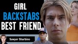 Girl Backstabs Her Best Friend. She Lives to REGRET IT! | Sawyer Sharbino