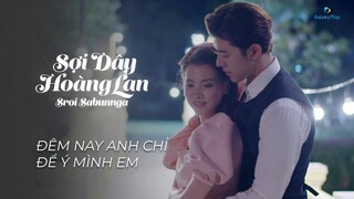 Sợi Dây Hoàng Lan - Tập 1 | Đêm nay anh chỉ để ý mình em | Baifern Pimchanok, Nine Naphat...