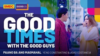 Yeng Constantino and Joao Performs 'Paano ba ang Magmahal' on SMDC Good Times with the Good Guys