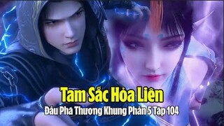 Đấu Phá thương Khung Phần 5 Tập 104 Thuyết Minh Full HD | 斗破苍穹年番 第104集 | Đánh Bại Phượng Thanh Nhi