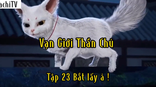 Vạn giới thần chủ_Tập 24 Bẳt lấy ả
