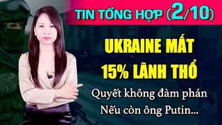 Tin Tổng Hợp (2/10): Ukraine mất 15% lãnh thổ, quyết không đàm phán nếu ông Putin còn tổng thống