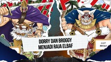 DORRY DAN BROGGY MENJADI RAJA ELBAF YANG BARU | ONE PIECE