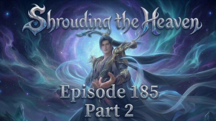 Shrouding the Heavens Episode.185 (Part 2)