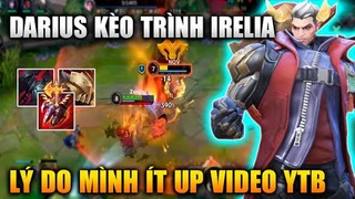 [LMHT Tốc Chiến] Darius Kèo Trình Irelia - Lý Do Mình Ít Up Video Youtube