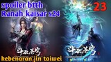Batle Through The Heavens Ranah Kaisar S24 Part 23 : Kebenaran Jin Taiwei