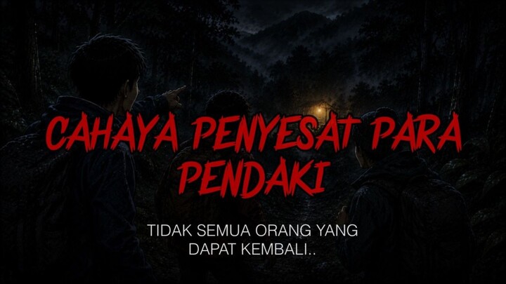 TIDAK SEMUA CAHAYA MEMBAWA KEBAIKAN... 😱 | CERITA HOROR GUNUNG
