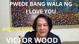 VICTOR WOOD PWEDE BANG WALA NG I LOVE YOU ORIGINAL SONG #VICTORWOOD  #JUKEBOXKING