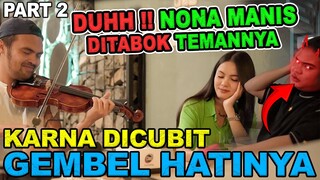 part 2 || DUHH ‼️ Nona Manis DITABOK temannya gara" dicubit Gembel