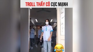 Troll thầy cô cực mạnh