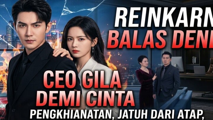bereinkarnasi demi balas dendam, CEO gila demi cinta