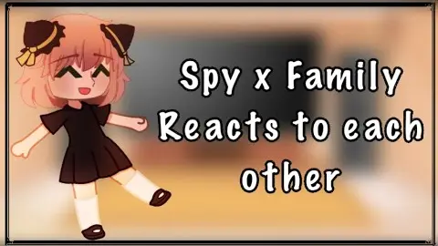 Spy x Family react to each other (100 sub special)