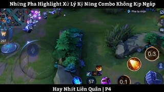 Những Pha Highlight Xử Lý Kỹ Năng Combo Không Kịp Ngáp Hay Nhất Liên Quân | P4