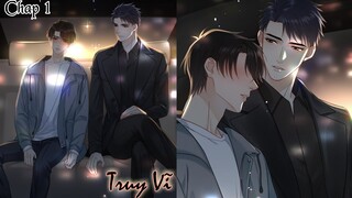 TRUY VĨ ~ CHAP 1: Cậu không cần phải làm gì, để tôi làm || truyện tranh đam mỹ | giới giải trí |sủng